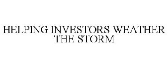HELPING INVESTORS WEATHER THE STORM