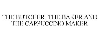 THE BUTCHER, THE BAKER AND THE CAPPUCCINO MAKER