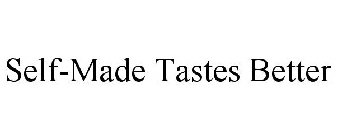 SELF-MADE TASTES BETTER