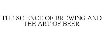 THE SCIENCE OF BREWING AND THE ART OF BEER