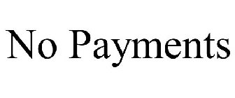 NO PAYMENTS