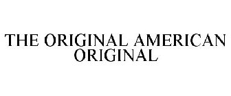 THE ORIGINAL AMERICAN ORIGINAL