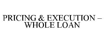 PRICING & EXECUTION - WHOLE LOAN