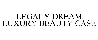 LEGACY DREAM LUXURY BEAUTY CASE