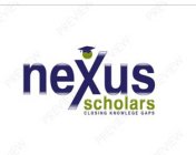 NEXUS SCHOLARS CLOSING KNOWLEGE GAPS