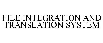 FILE INTEGRATION AND TRANSLATION SYSTEM
