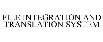 FILE INTEGRATION AND TRANSLATION SYSTEM