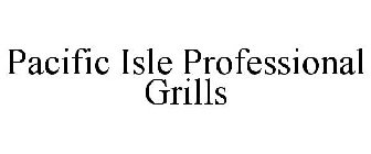 PACIFIC ISLE PROFESSIONAL GRILLS
