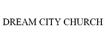 DREAM CITY CHURCH