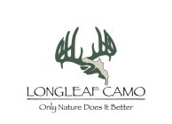 LONGLEAF CAMO ONLY NATURE DOES IT BETTER