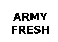 ARMY FRESH