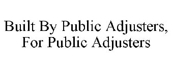 BUILT BY PUBLIC ADJUSTERS, FOR PUBLIC ADJUSTERS
