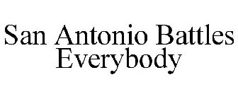 SAN ANTONIO BATTLES EVERYBODY