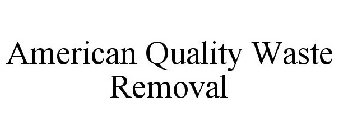 AMERICAN QUALITY WASTE REMOVAL