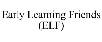 EARLY LEARNING FRIENDS (ELF)