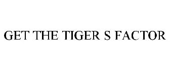 GET THE TIGER S FACTOR