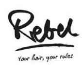 REBEL YOUR HAIR, YOUR RULES
