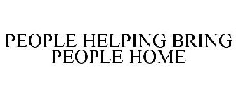 PEOPLE HELPING BRING PEOPLE HOME