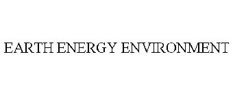 EARTH ENERGY ENVIRONMENT