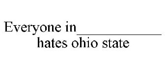 EVERYONE IN___________ HATES OHIO STATE