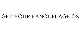 GET YOUR FANOUFLAGE ON