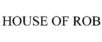 HOUSE OF ROB