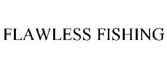 FLAWLESS FISHING