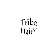 TRIBE HAIRY