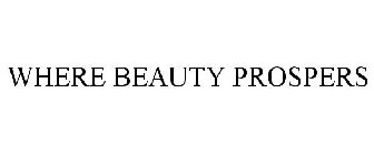 WHERE BEAUTY PROSPERS