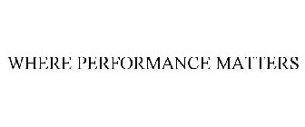 WHERE PERFORMANCE MATTERS