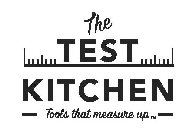 THE TEST KITCHEN TOOLS THAT MEASURE UP