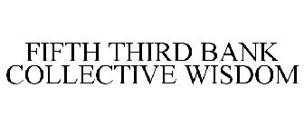 FIFTH THIRD BANK COLLECTIVE WISDOM