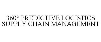 360° PREDICTIVE LOGISTICS SUPPLY CHAIN MANAGEMENT