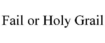 FAIL OR HOLY GRAIL
