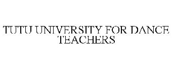 TUTU UNIVERSITY FOR DANCE TEACHERS