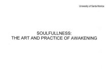 UNIVERSITY OF SANTA MONICA SOULFULLNESS: THE ART AND PRACTICE OF AWAKENING
