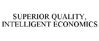 SUPERIOR QUALITY, INTELLIGENT ECONOMICS