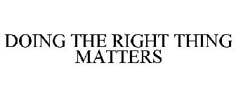 DOING THE RIGHT THING MATTERS