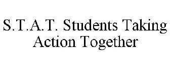 S.T.A.T. STUDENTS TAKING ACTION TOGETHER