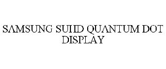 SAMSUNG SUHD QUANTUM DOT DISPLAY