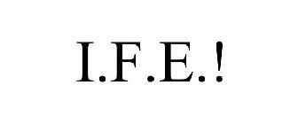 I.F.E.!
