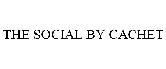 THE SOCIAL BY CACHET