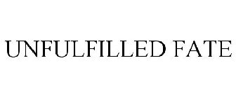 UNFULFILLED FATE
