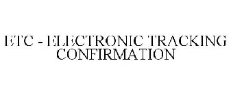 ETC - ELECTRONIC TRACKING AND CONFIRMATION