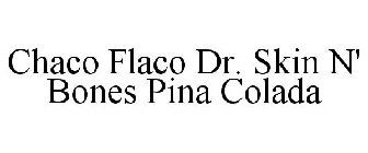 CHACO FLACO DR. SKIN N' BONES PINA COLADA