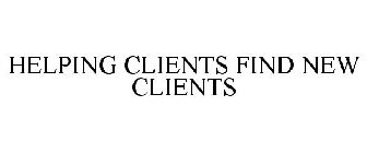 HELPING CLIENTS FIND NEW CLIENTS
