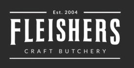 EST. 2004 FLEISHERS CRAFT BUTCHERY