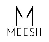 M MEESH