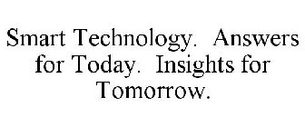 SMART TECHNOLOGY. ANSWERS FOR TODAY. INSIGHTS FOR TOMORROW.