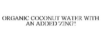 ORGANIC COCONUT WATER WITH AN ADDED 'ZING'!